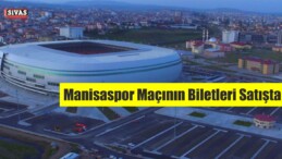 Manisaspor Maçının Biletleri Satışta