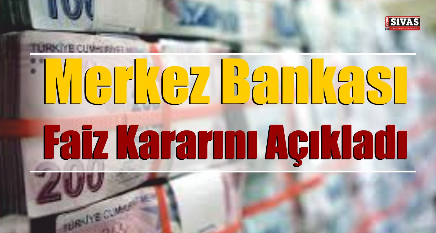 Merkez Bankas N Dan Faiz Karar B Y K Sivas Haber Sivas Haberleri