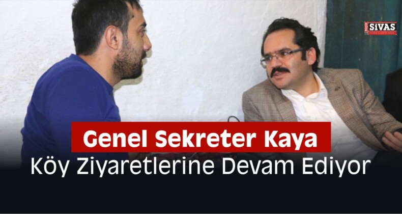 Genel Sekreter Kaya, Köy Ziyaretlerine Devam Ediyor