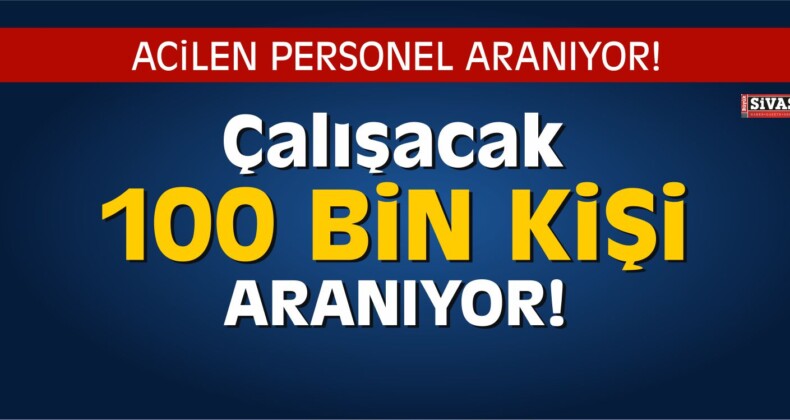 100 Bin Kişi İşe Alınacak