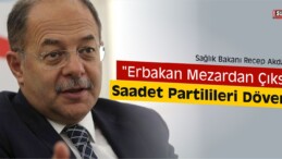 Akdağ: “Erbakan Mezardan Çıksa Saadet Partilileri Döver”