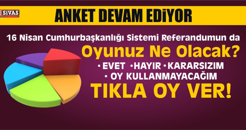 Sivas Referandum Anketi Devam Ediyor