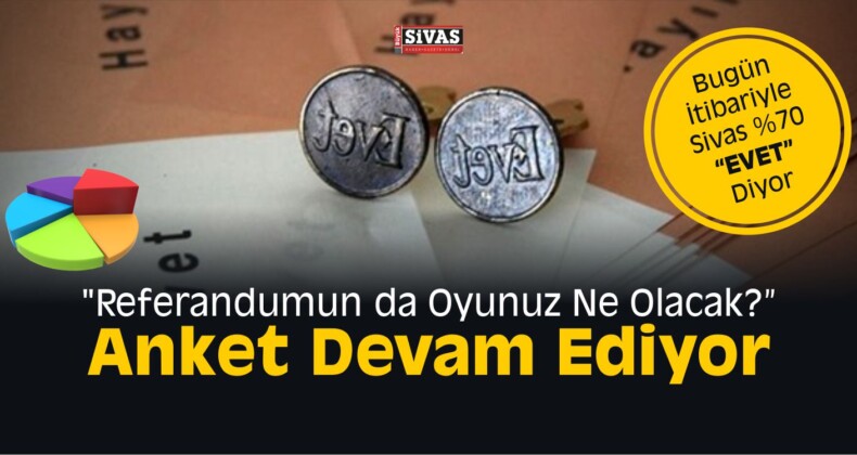 “Referandumun da Oyunuz Ne Olacak?” Anket Devam Ediyor