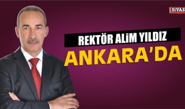 Rektör Alim Yıldız’ın Ankara Ziyareti