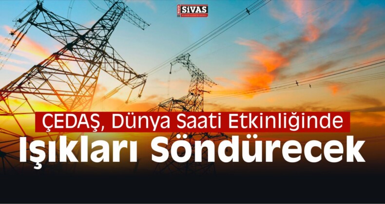 ÇEDAŞ, Dünya Saati Etkinliğinde Işıkları Söndürecek