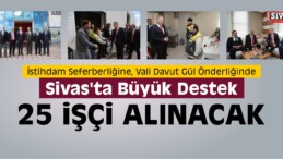 İstihdam Seferberliğine Sivas’ta Büyük Destek