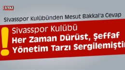 Sivasspor Kulübünden Mesut Bakkal’a Cevap