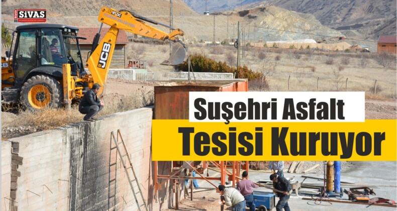 Suşehri Belediyesi Asfalt Tesisine Kavuşuyor