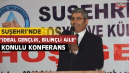 Suşehri’nde “İdeal Gençlik, Bilinçli Aile” Konulu Konferans