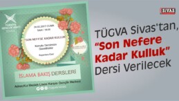 TÜGVA Sivas’tan, “Son Nefere Kadar Kulluk” Dersi