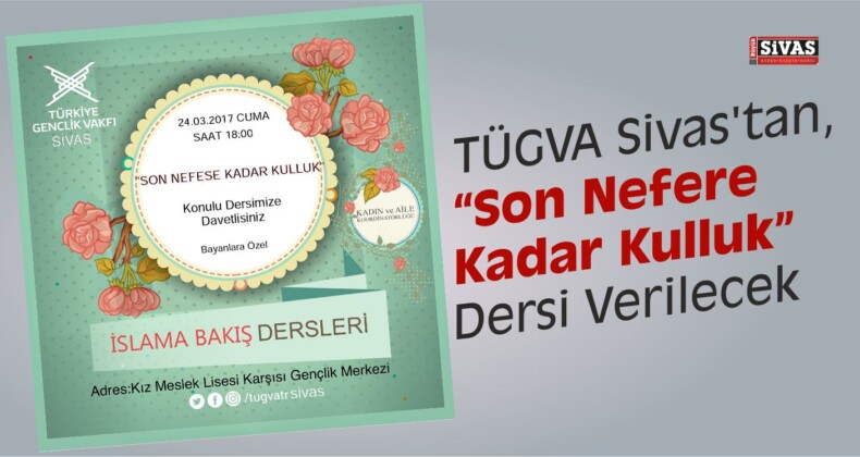 TÜGVA Sivas’tan, “Son Nefere Kadar Kulluk” Dersi