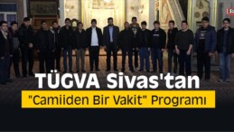 TÜGVA Sivas’tan “Camiiden Bir Vakit” Programı