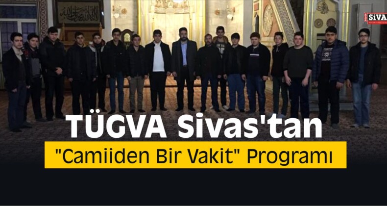 TÜGVA Sivas’tan “Camiiden Bir Vakit” Programı