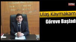 Ulaş Kaymakamı Göreve Başladı