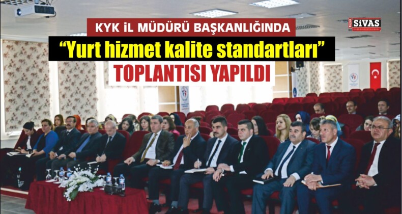 ”Yurt Kalite Hizmet Standartları” Toplantısı Gerçekleştirildi