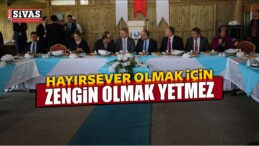 “HAYIRSEVER OLMAK İÇİN ZENGİN OLMAK YETMEZ”