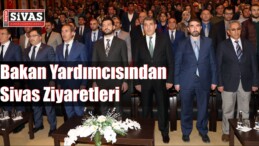 Bakan Yardımcısından Sivas Ziyaretleri