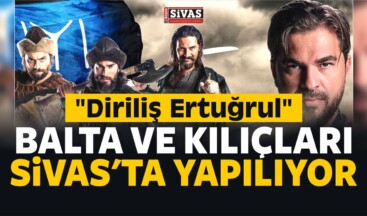 Diriliş Ertuğrul Kılıçları ! Dizinin Balta ve Kılıçları Sivas’ta Yapılıyor