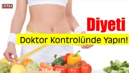 Diyeti Doktor Kontrolünde Yapın!