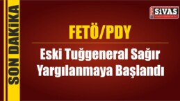 Eski Tuğgeneral Sağır FETÖ’den Dolayı Yargılanmaya Başlandı