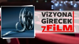 Vizyona Girecek 7 Film!