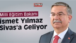 Milli Eğitim Bakanı İsmet Yılmaz Sivas’a Geliyor