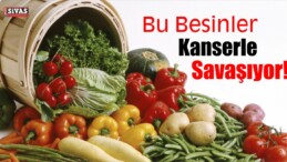 Bu Besinler Kanserle Savaşıyor!