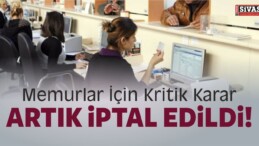 Memurlar İçin Kritik Karar! Artık İptal Edildi! Haberimizde