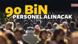 90 Bin Personel Alınacak