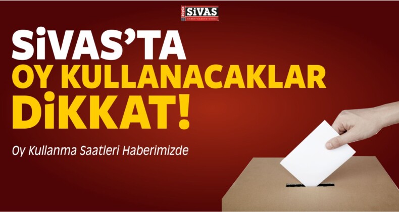 Sivas’ta Oy Kullanma Saatlerine Dikkat