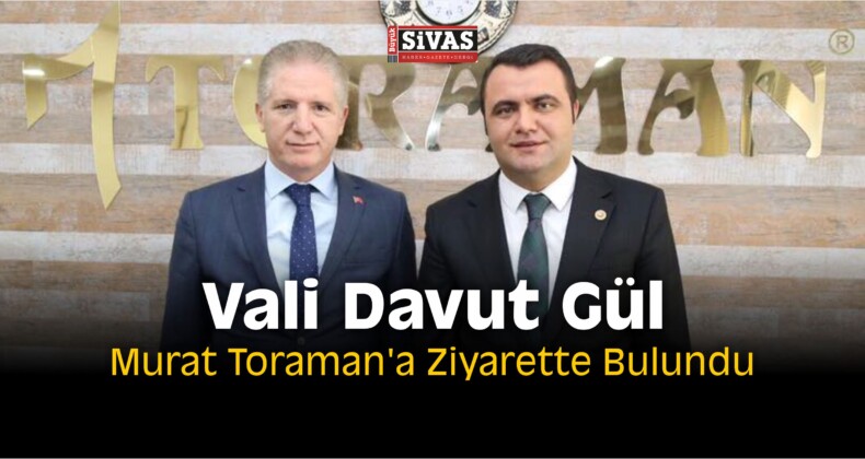 Vali Davut Gül, Toraman’a Ziyarette Bulundu