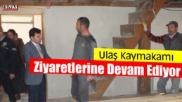 Ulaş Kaymakamı Ziyaretlerine Devam Ediyor