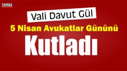 Vali Gül 5 Nisan Avukatlar Gününü Kutladı