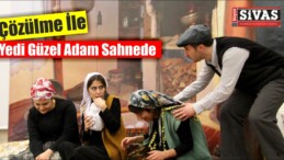 Yedi Güzel Adam Sahnede ” ÇÖZÜLME “