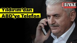 Yıldırım’dan, ABD’ye Telefon!