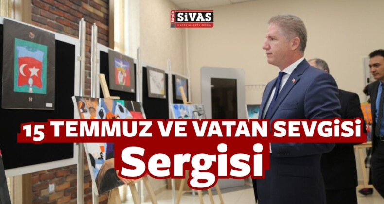 15 Temmuz ve Vatan Sevgisi Adıyla Resim Sergisi Açıldı