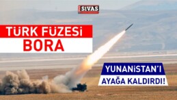 Türk’ün Füzesi Bora, Yunan’ı Ayağa Kaldırdı!