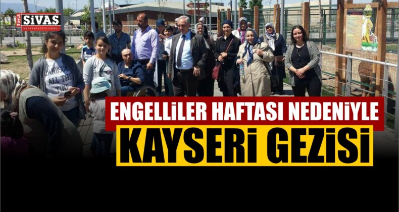 Engelliler Haftası Nedeniyle engelli ve aileleri için Kayseri gezisi düzenlendi.