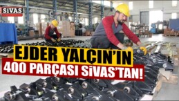 EJDER YALÇIN Zırhlısının 400 Parçası Sivas’ta Üretiliyor