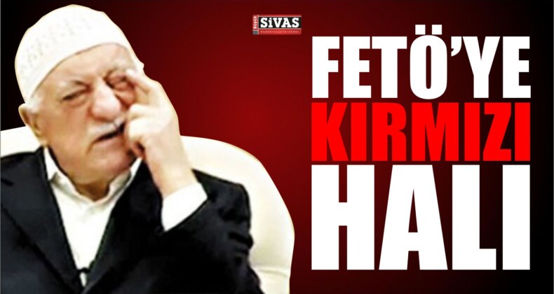 FETÖ’ye kırmızı halı!