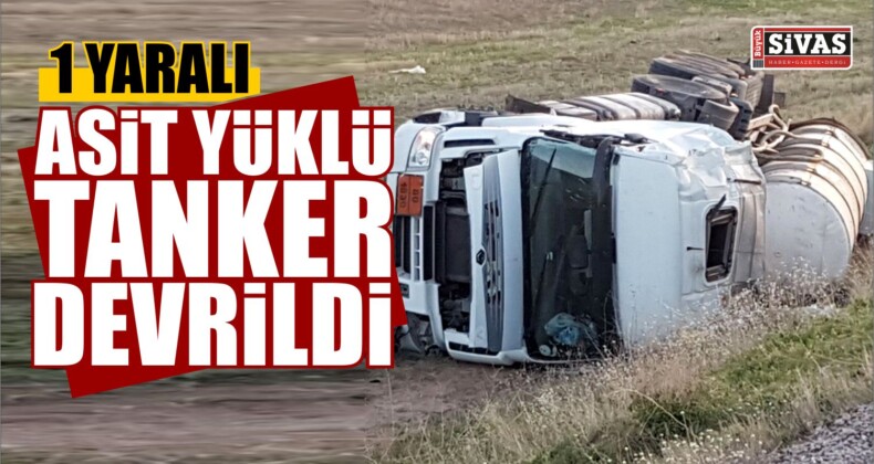 Sivas’ta Asit Yüklü Tanker Devrildi: 1 Yaralı