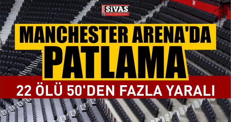 Manchester Arena’da patlama 22 Kişi Öldü En Az 50 Yaralı