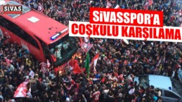 Sivasspor’a Çoşkulu Karşılama!