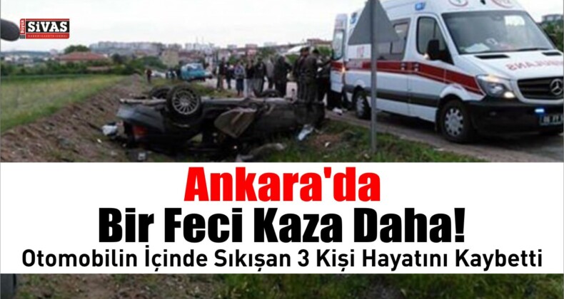 Ankara’da bir feci kaza daha! 3 ölü