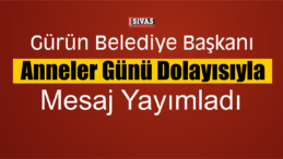 Gürün Belediye Başkanı’ndan Anneler Günü Mesajı