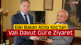 Eski Bakan Atilla Koç Vali Gül’ü Ziyaret Etti