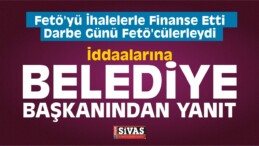 FETÖ İddialarına Belediye Başkan ından Yanıt