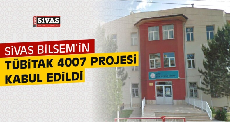 Sivas BİLSEM ‘in TÜBİTAK 4007 Projesi Kabul Edildi