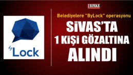 Belediyelere ByLock Operasyonu Sivas’ta 1 Kişi Gözaltına Alındı