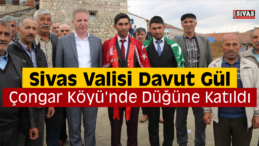 Vali Davut Gül Çongar Köyü’nde Düğüne Katıldı